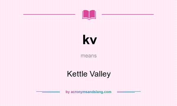 What does kv mean? It stands for Kettle Valley