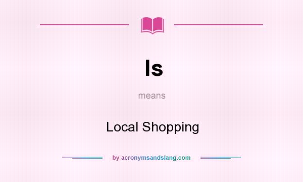 What does ls mean? It stands for Local Shopping