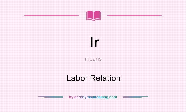 What does lr mean? It stands for Labor Relation