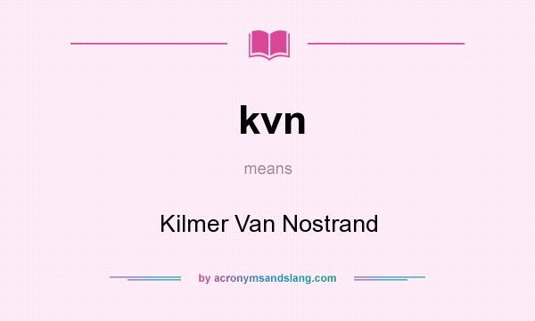 What does kvn mean? It stands for Kilmer Van Nostrand