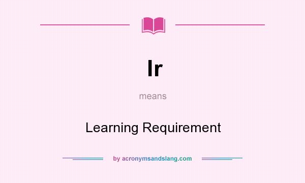 What does lr mean? It stands for Learning Requirement