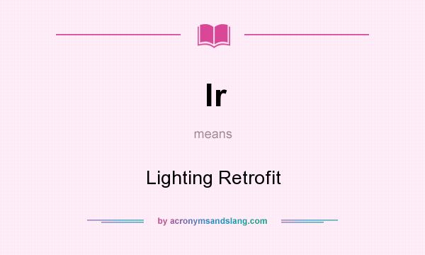 What does lr mean? It stands for Lighting Retrofit