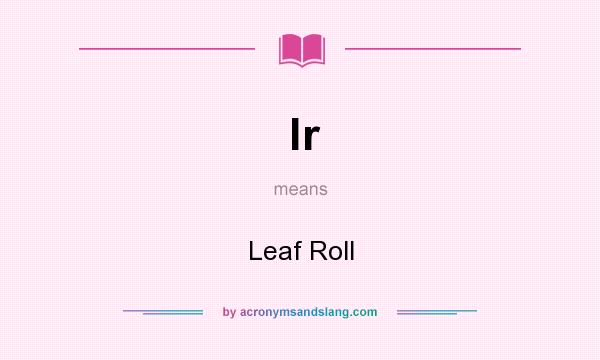 What does lr mean? It stands for Leaf Roll