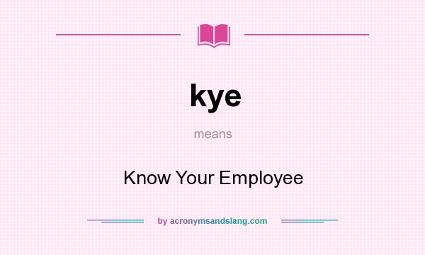 What does kye mean? It stands for Know Your Employee