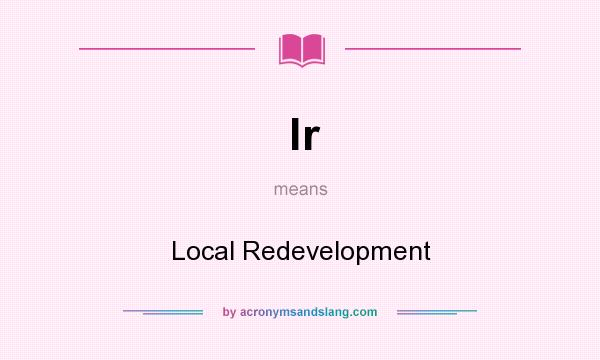 What does lr mean? It stands for Local Redevelopment