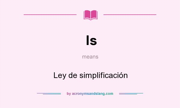 What does ls mean? It stands for Ley de simplificación