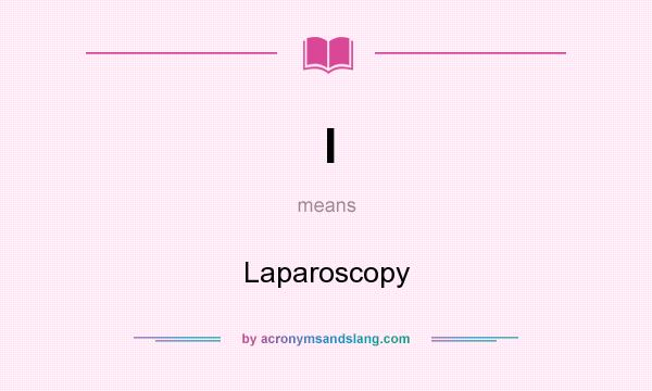 What does l mean? It stands for Laparoscopy