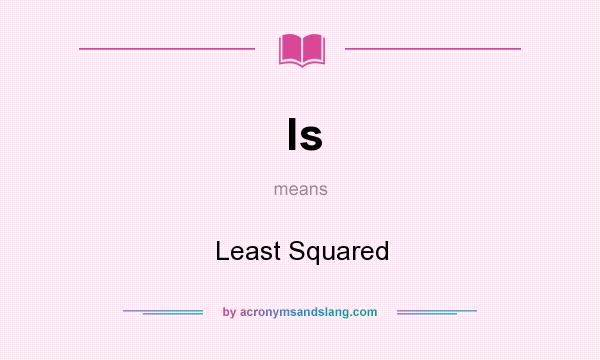 What does ls mean? It stands for Least Squared