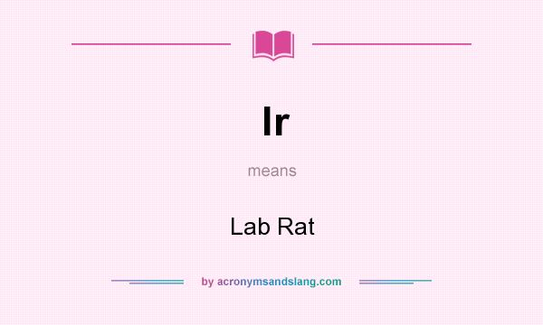 What does lr mean? It stands for Lab Rat