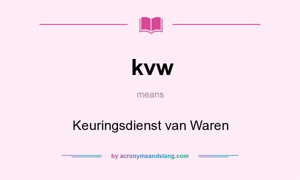 What does kvw mean? It stands for Keuringsdienst van Waren