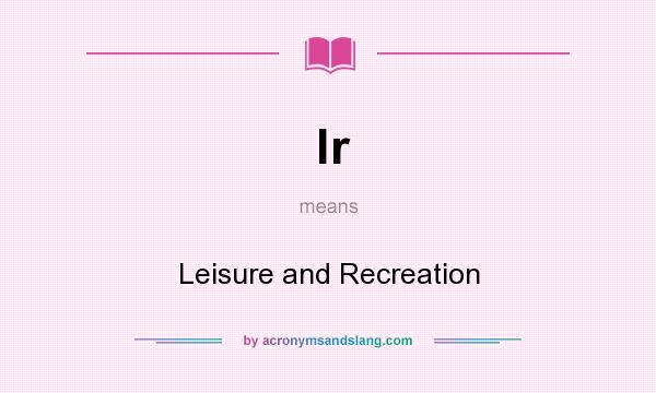 What does lr mean? It stands for Leisure and Recreation