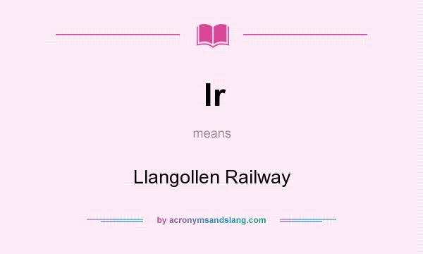 What does lr mean? It stands for Llangollen Railway