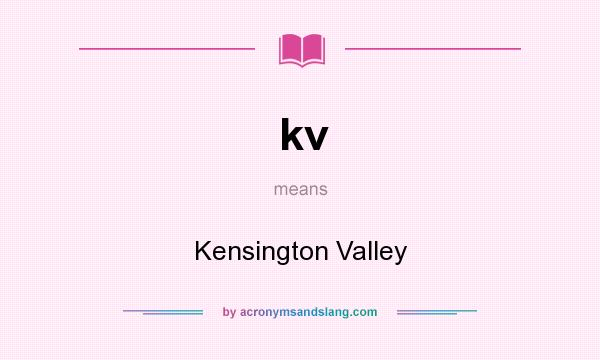 What does kv mean? It stands for Kensington Valley