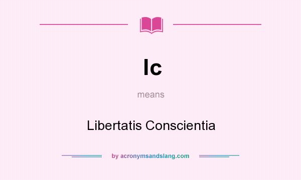What does lc mean? It stands for Libertatis Conscientia