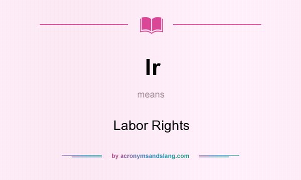 What does lr mean? It stands for Labor Rights