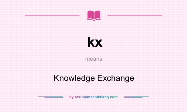 What does kx mean? It stands for Knowledge Exchange