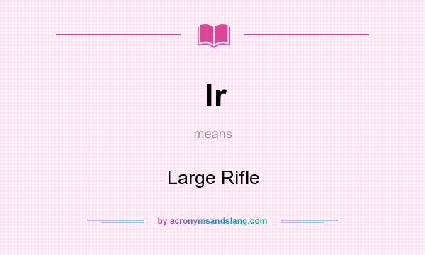 What does lr mean? It stands for Large Rifle