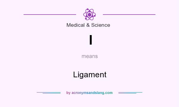 What does l mean? It stands for Ligament