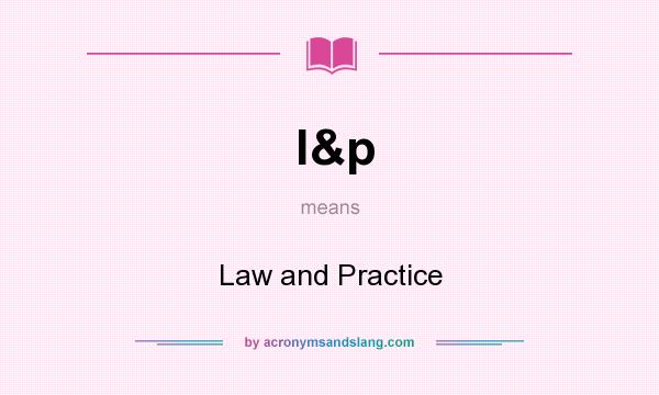 What does l&p mean? It stands for Law and Practice