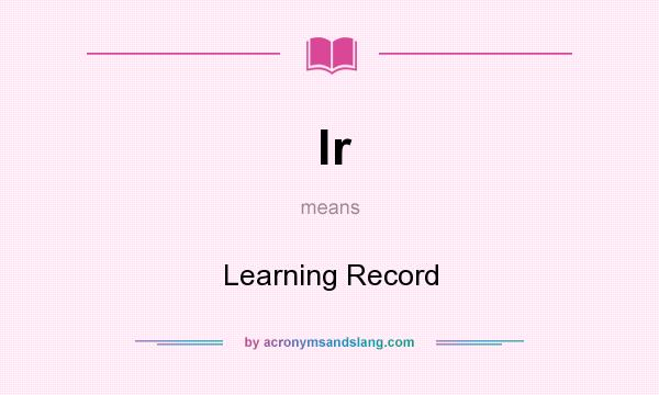 What does lr mean? It stands for Learning Record
