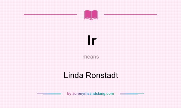 What does lr mean? It stands for Linda Ronstadt