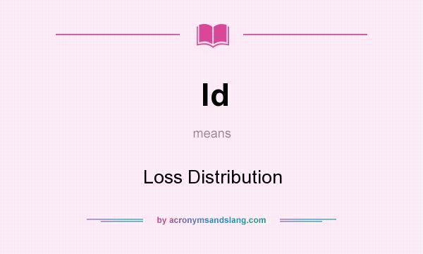 What does ld mean? It stands for Loss Distribution