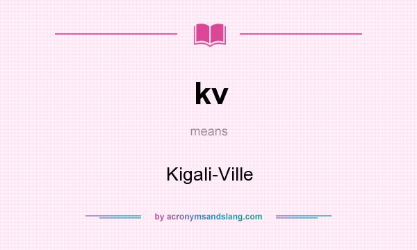 What does kv mean? It stands for Kigali-Ville