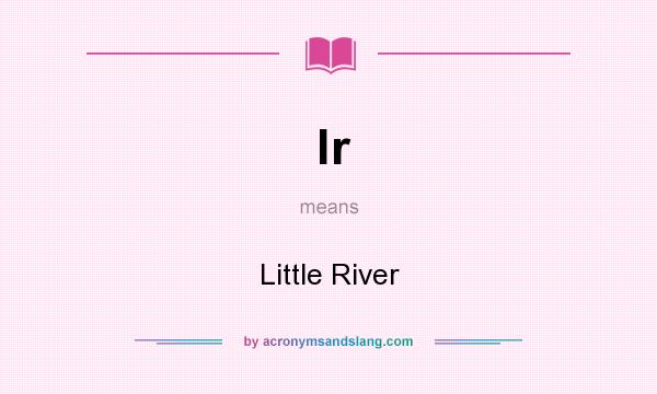What does lr mean? It stands for Little River