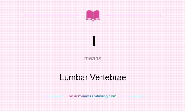 What does l mean? It stands for Lumbar Vertebrae