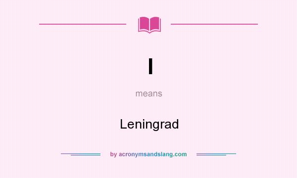 What does l mean? It stands for Leningrad
