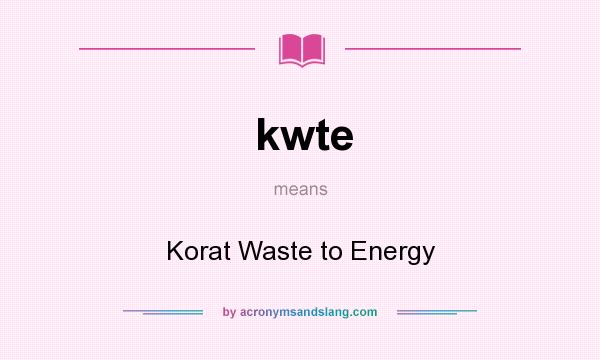 What does kwte mean? It stands for Korat Waste to Energy
