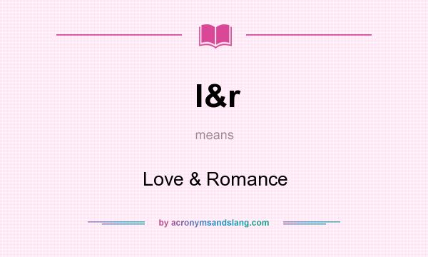 What does l&r mean? It stands for Love & Romance
