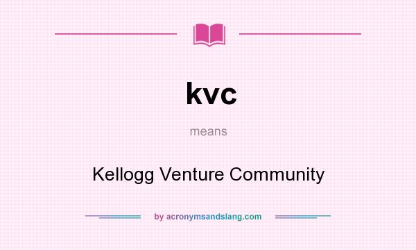 What does kvc mean? It stands for Kellogg Venture Community