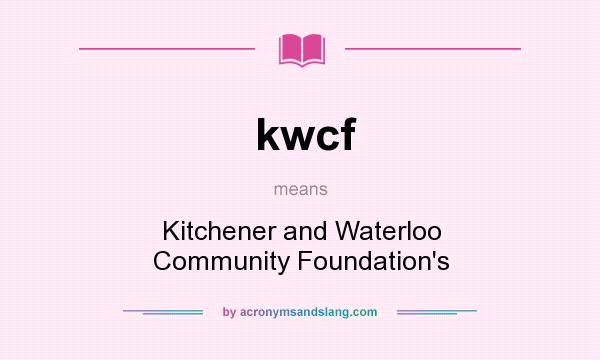 What does kwcf mean? It stands for Kitchener and Waterloo Community Foundation`s