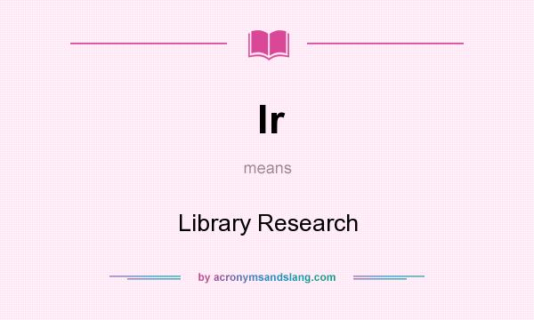 What does lr mean? It stands for Library Research