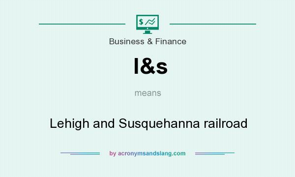 What does l&s mean? It stands for Lehigh and Susquehanna railroad