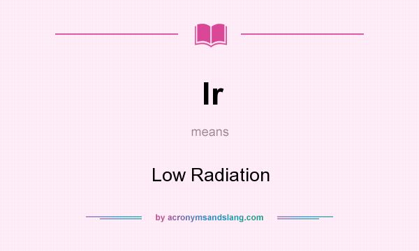 What does lr mean? It stands for Low Radiation