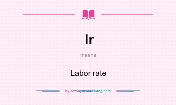 What does lr mean? It stands for Labor rate