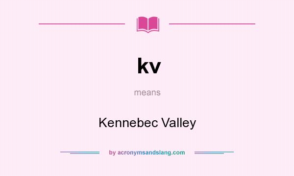 What does kv mean? It stands for Kennebec Valley