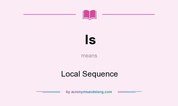 What does ls mean? It stands for Local Sequence