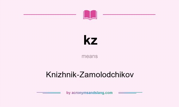 What does kz mean? It stands for Knizhnik-Zamolodchikov
