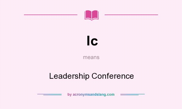 What does lc mean? It stands for Leadership Conference