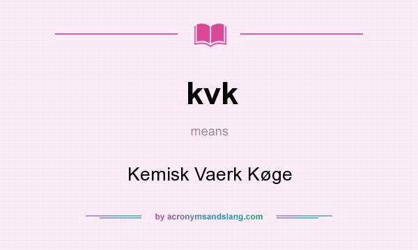 What does kvk mean? It stands for Kemisk Vaerk Køge