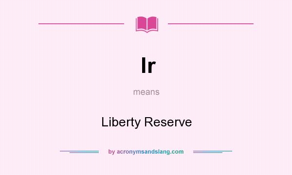 What does lr mean? It stands for Liberty Reserve