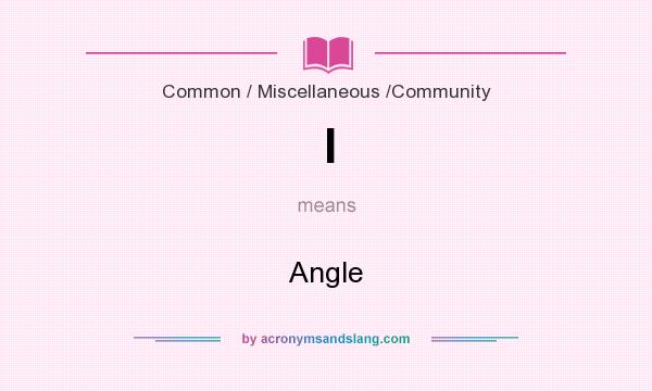 What does l mean? It stands for Angle