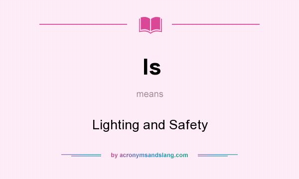 What does ls mean? It stands for Lighting and Safety