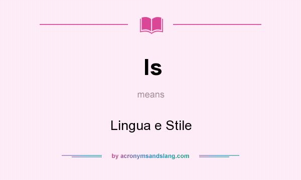 What does ls mean? It stands for Lingua e Stile