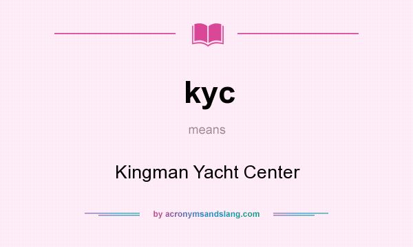 What does kyc mean? It stands for Kingman Yacht Center