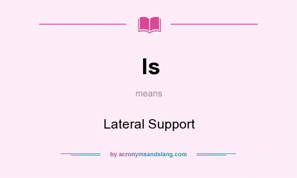 What does ls mean? It stands for Lateral Support