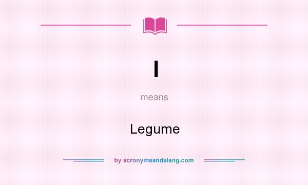 What does l mean? It stands for Legume